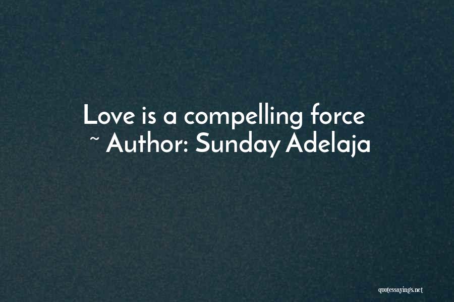 Sunday Adelaja Quotes: Love Is A Compelling Force