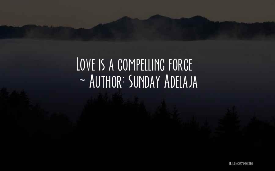 Sunday Adelaja Quotes: Love Is A Compelling Force