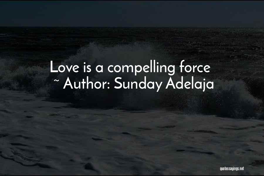 Sunday Adelaja Quotes: Love Is A Compelling Force