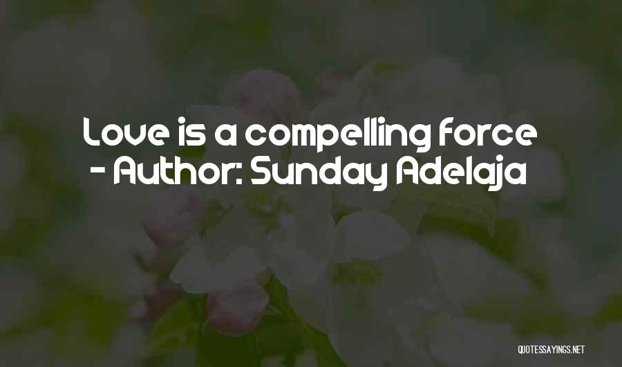 Sunday Adelaja Quotes: Love Is A Compelling Force