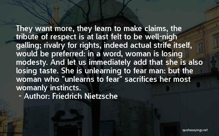 Friedrich Nietzsche Quotes: They Want More, They Learn To Make Claims, The Tribute Of Respect Is At Last Felt To Be Well-nigh Galling;