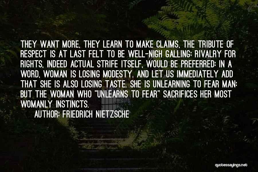 Friedrich Nietzsche Quotes: They Want More, They Learn To Make Claims, The Tribute Of Respect Is At Last Felt To Be Well-nigh Galling;