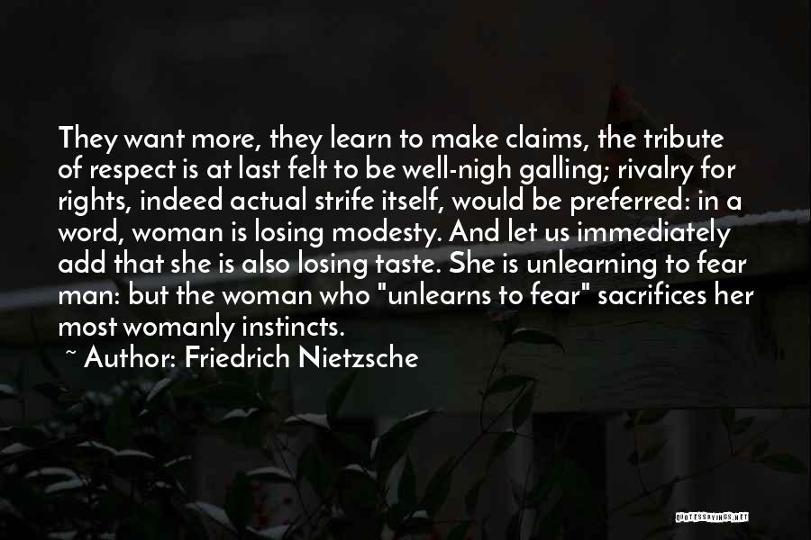 Friedrich Nietzsche Quotes: They Want More, They Learn To Make Claims, The Tribute Of Respect Is At Last Felt To Be Well-nigh Galling;