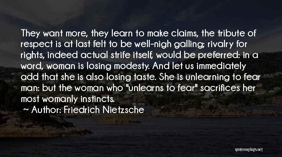 Friedrich Nietzsche Quotes: They Want More, They Learn To Make Claims, The Tribute Of Respect Is At Last Felt To Be Well-nigh Galling;