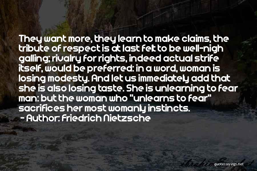 Friedrich Nietzsche Quotes: They Want More, They Learn To Make Claims, The Tribute Of Respect Is At Last Felt To Be Well-nigh Galling;