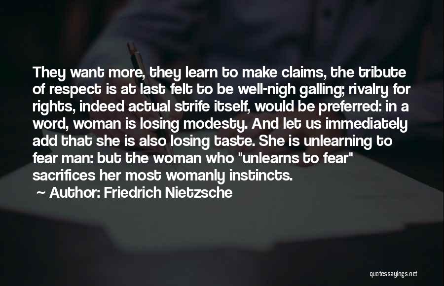 Friedrich Nietzsche Quotes: They Want More, They Learn To Make Claims, The Tribute Of Respect Is At Last Felt To Be Well-nigh Galling;