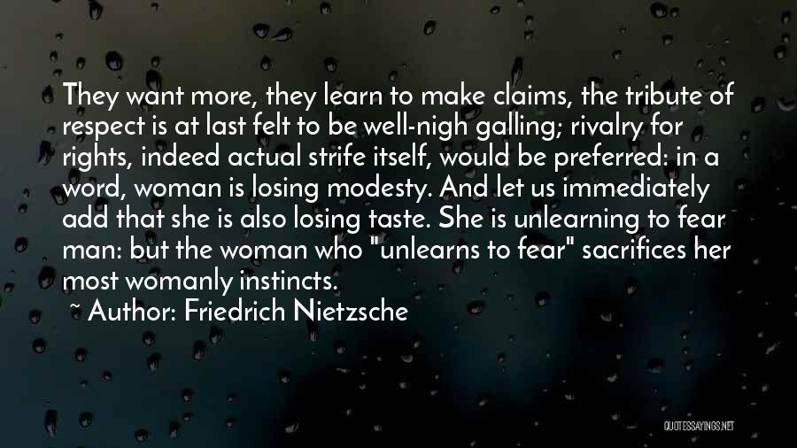 Friedrich Nietzsche Quotes: They Want More, They Learn To Make Claims, The Tribute Of Respect Is At Last Felt To Be Well-nigh Galling;