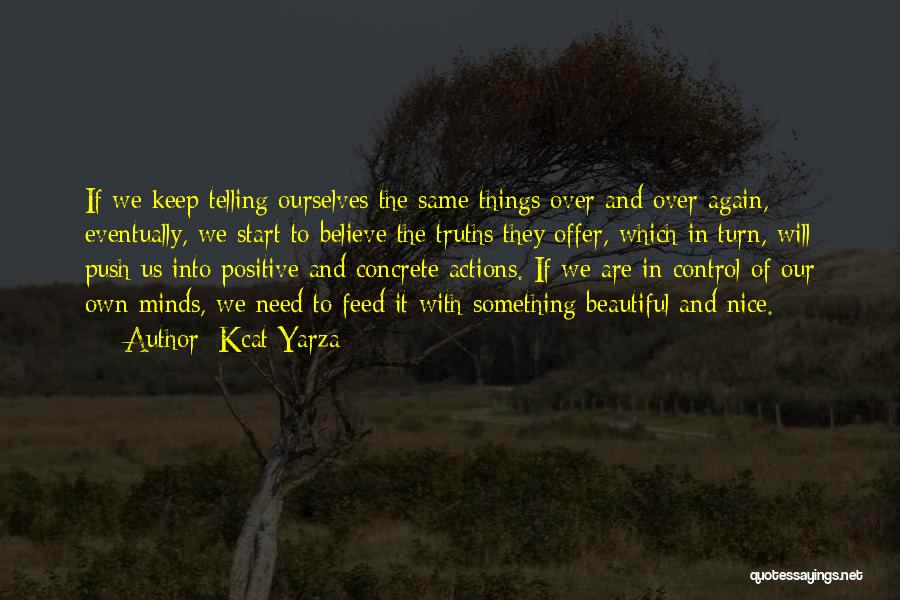 Kcat Yarza Quotes: If We Keep Telling Ourselves The Same Things Over And Over Again, Eventually, We Start To Believe The Truths They