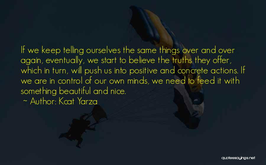 Kcat Yarza Quotes: If We Keep Telling Ourselves The Same Things Over And Over Again, Eventually, We Start To Believe The Truths They