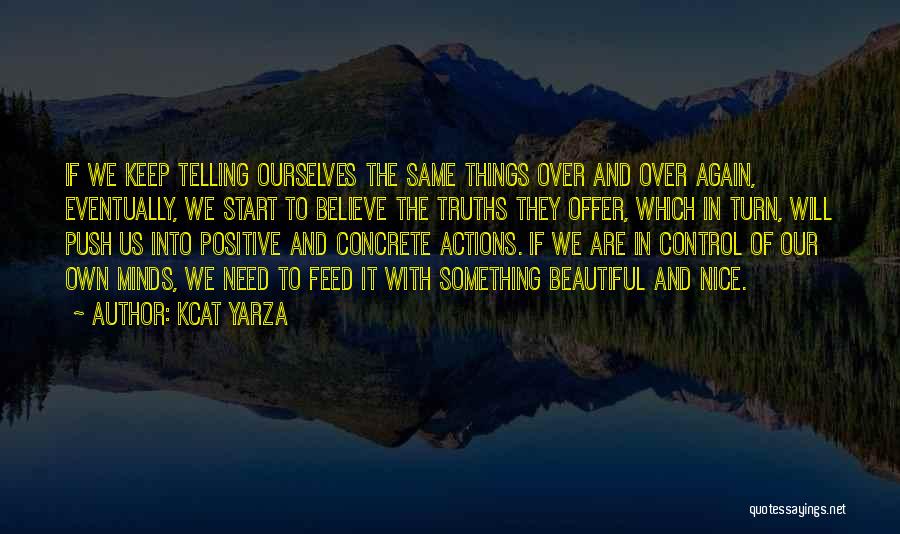 Kcat Yarza Quotes: If We Keep Telling Ourselves The Same Things Over And Over Again, Eventually, We Start To Believe The Truths They