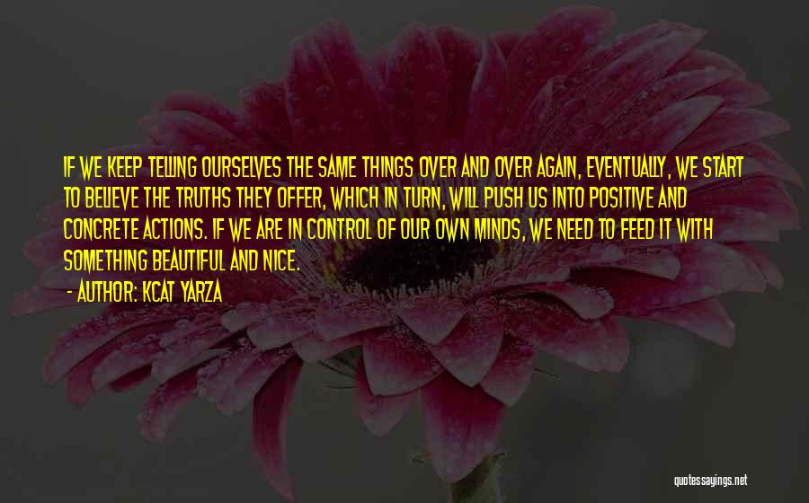 Kcat Yarza Quotes: If We Keep Telling Ourselves The Same Things Over And Over Again, Eventually, We Start To Believe The Truths They