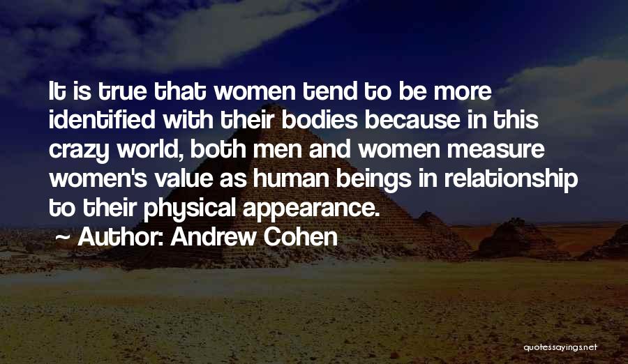 Andrew Cohen Quotes: It Is True That Women Tend To Be More Identified With Their Bodies Because In This Crazy World, Both Men