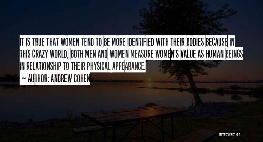 Andrew Cohen Quotes: It Is True That Women Tend To Be More Identified With Their Bodies Because In This Crazy World, Both Men