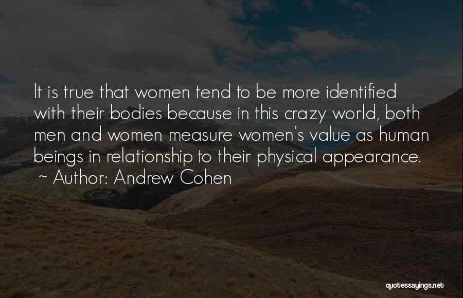 Andrew Cohen Quotes: It Is True That Women Tend To Be More Identified With Their Bodies Because In This Crazy World, Both Men