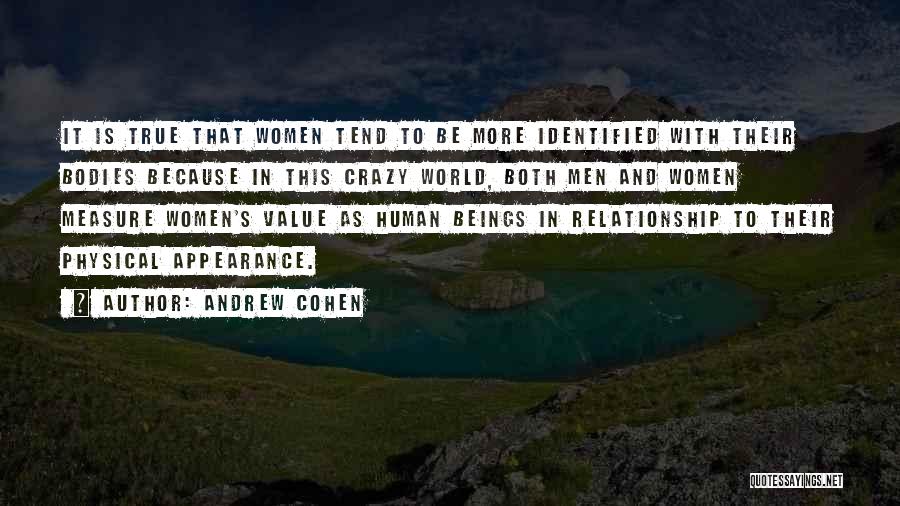 Andrew Cohen Quotes: It Is True That Women Tend To Be More Identified With Their Bodies Because In This Crazy World, Both Men