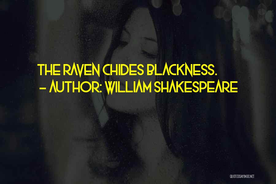 William Shakespeare Quotes: The Raven Chides Blackness.