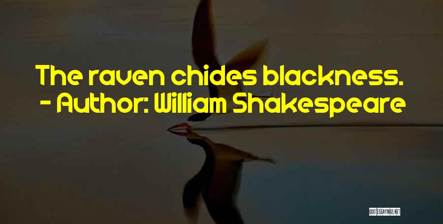William Shakespeare Quotes: The Raven Chides Blackness.