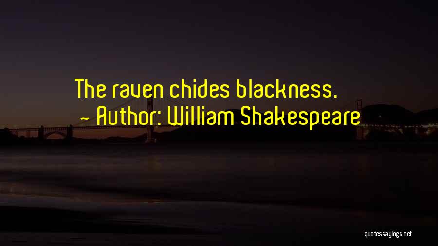 William Shakespeare Quotes: The Raven Chides Blackness.