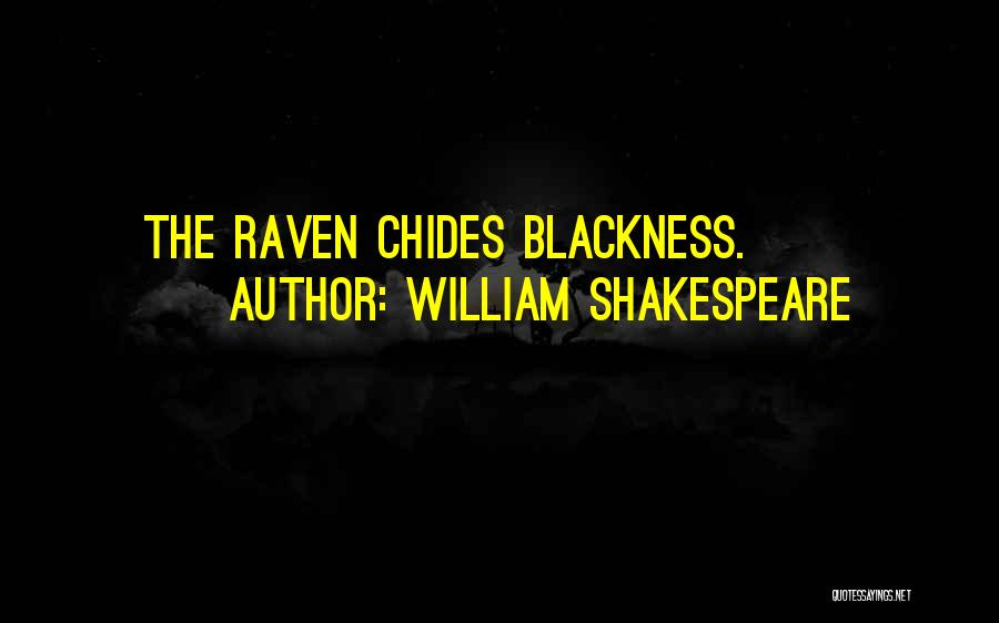 William Shakespeare Quotes: The Raven Chides Blackness.