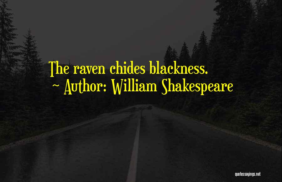 William Shakespeare Quotes: The Raven Chides Blackness.