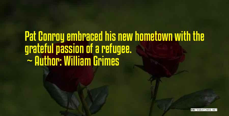 William Grimes Quotes: Pat Conroy Embraced His New Hometown With The Grateful Passion Of A Refugee.