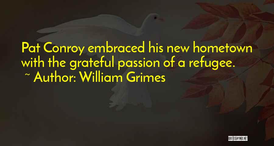 William Grimes Quotes: Pat Conroy Embraced His New Hometown With The Grateful Passion Of A Refugee.