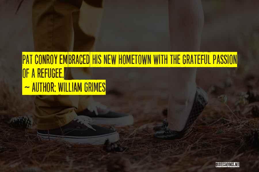 William Grimes Quotes: Pat Conroy Embraced His New Hometown With The Grateful Passion Of A Refugee.