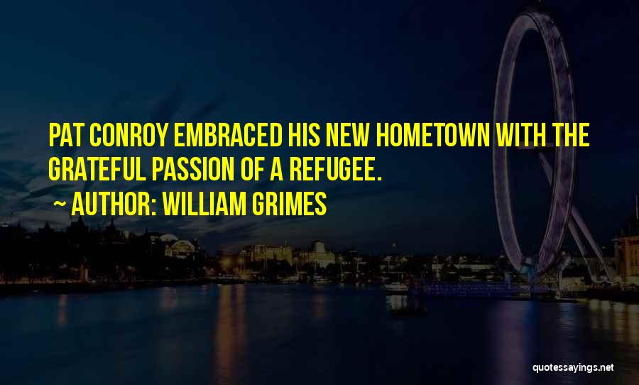 William Grimes Quotes: Pat Conroy Embraced His New Hometown With The Grateful Passion Of A Refugee.