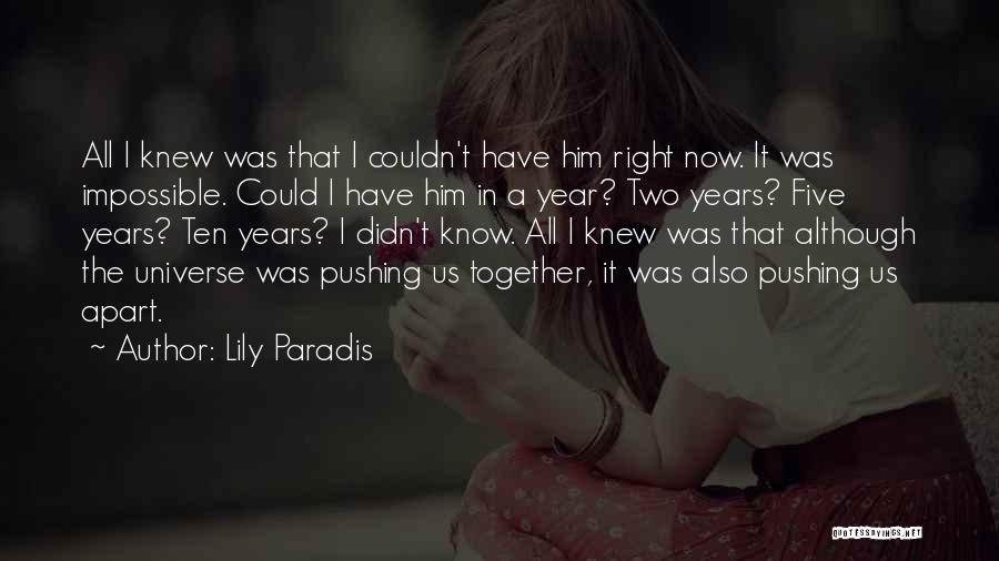 Lily Paradis Quotes: All I Knew Was That I Couldn't Have Him Right Now. It Was Impossible. Could I Have Him In A