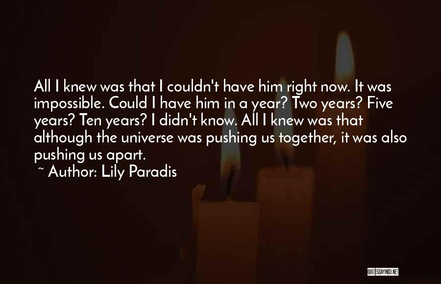 Lily Paradis Quotes: All I Knew Was That I Couldn't Have Him Right Now. It Was Impossible. Could I Have Him In A