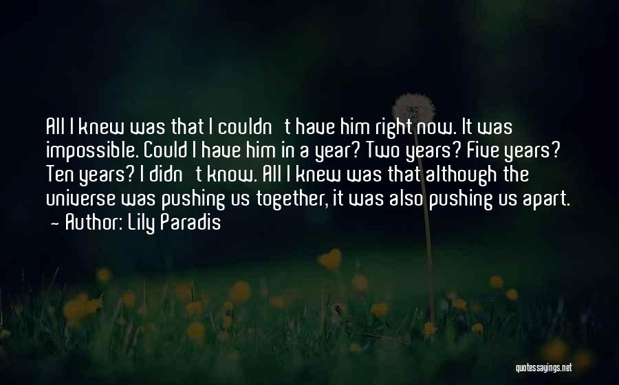 Lily Paradis Quotes: All I Knew Was That I Couldn't Have Him Right Now. It Was Impossible. Could I Have Him In A