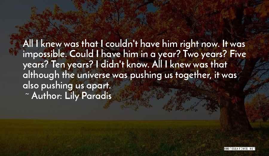 Lily Paradis Quotes: All I Knew Was That I Couldn't Have Him Right Now. It Was Impossible. Could I Have Him In A