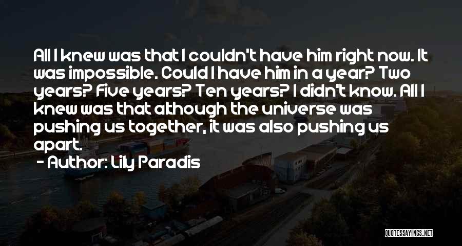 Lily Paradis Quotes: All I Knew Was That I Couldn't Have Him Right Now. It Was Impossible. Could I Have Him In A