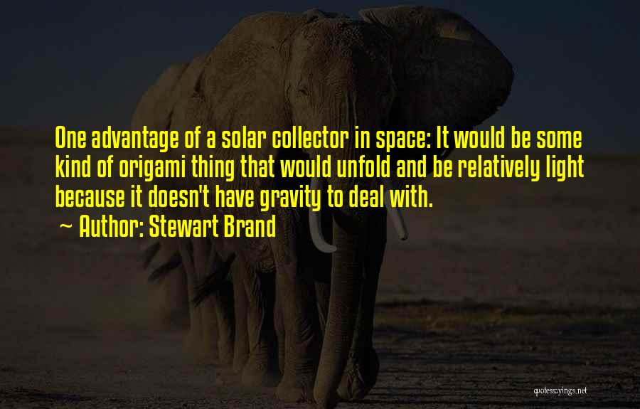 Stewart Brand Quotes: One Advantage Of A Solar Collector In Space: It Would Be Some Kind Of Origami Thing That Would Unfold And