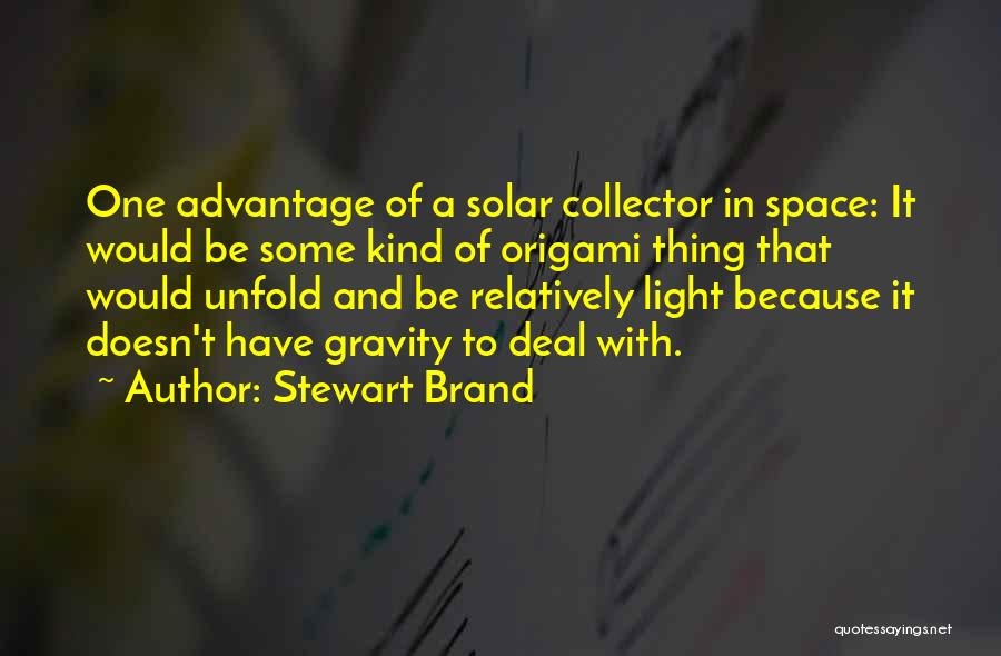 Stewart Brand Quotes: One Advantage Of A Solar Collector In Space: It Would Be Some Kind Of Origami Thing That Would Unfold And