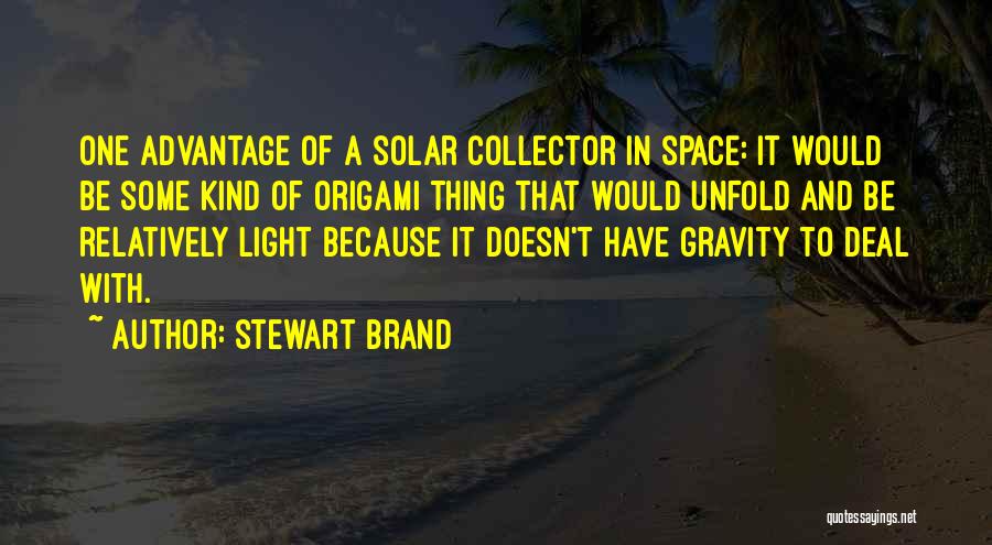 Stewart Brand Quotes: One Advantage Of A Solar Collector In Space: It Would Be Some Kind Of Origami Thing That Would Unfold And