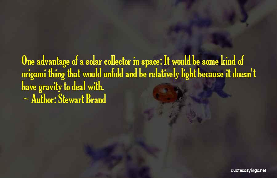 Stewart Brand Quotes: One Advantage Of A Solar Collector In Space: It Would Be Some Kind Of Origami Thing That Would Unfold And