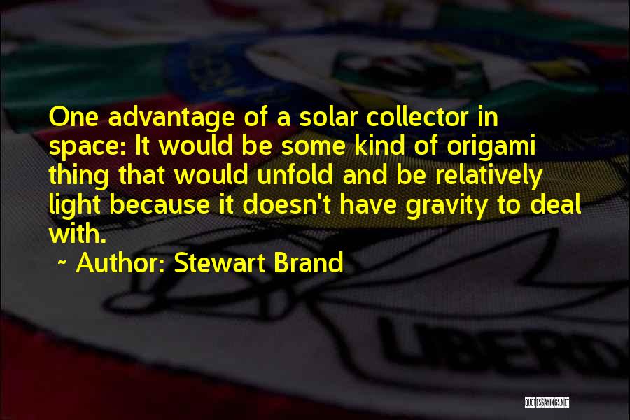 Stewart Brand Quotes: One Advantage Of A Solar Collector In Space: It Would Be Some Kind Of Origami Thing That Would Unfold And