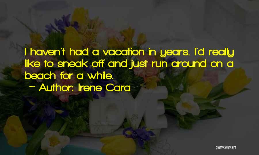 Irene Cara Quotes: I Haven't Had A Vacation In Years. I'd Really Like To Sneak Off And Just Run Around On A Beach