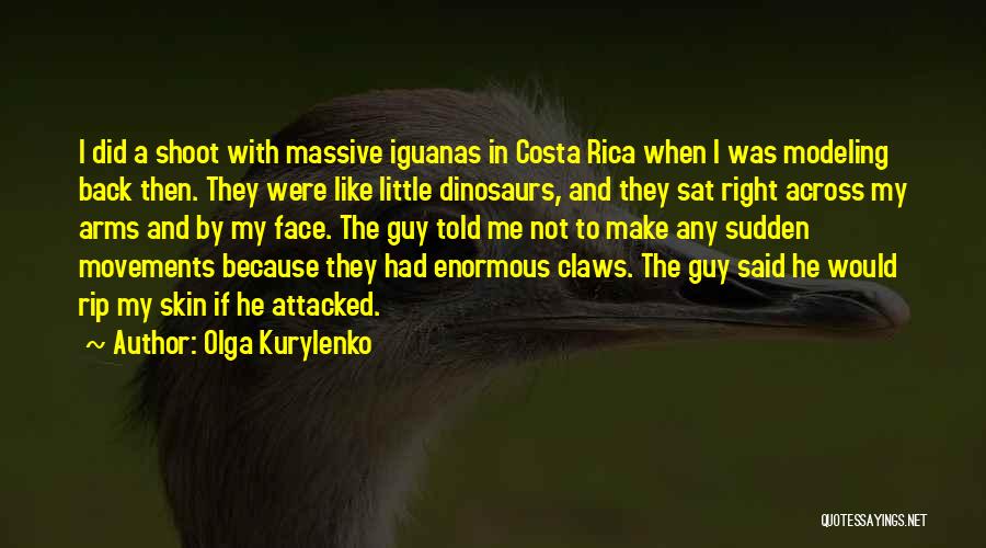 Olga Kurylenko Quotes: I Did A Shoot With Massive Iguanas In Costa Rica When I Was Modeling Back Then. They Were Like Little