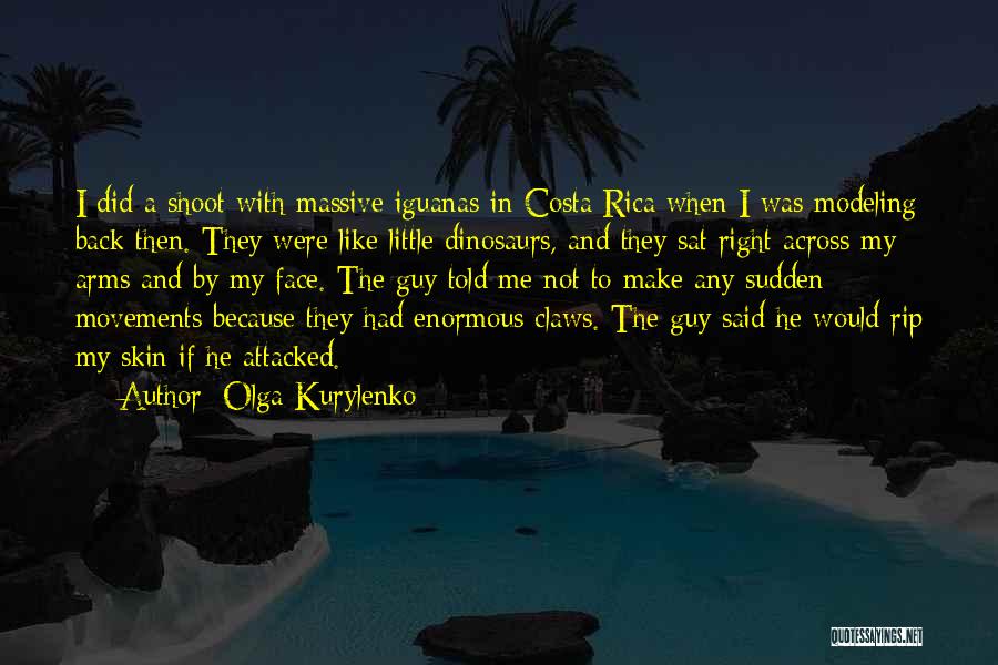 Olga Kurylenko Quotes: I Did A Shoot With Massive Iguanas In Costa Rica When I Was Modeling Back Then. They Were Like Little