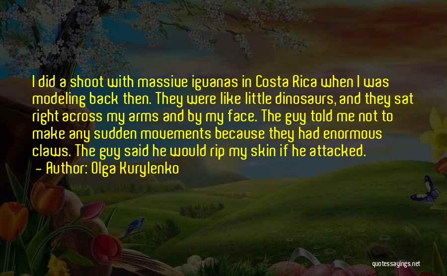 Olga Kurylenko Quotes: I Did A Shoot With Massive Iguanas In Costa Rica When I Was Modeling Back Then. They Were Like Little