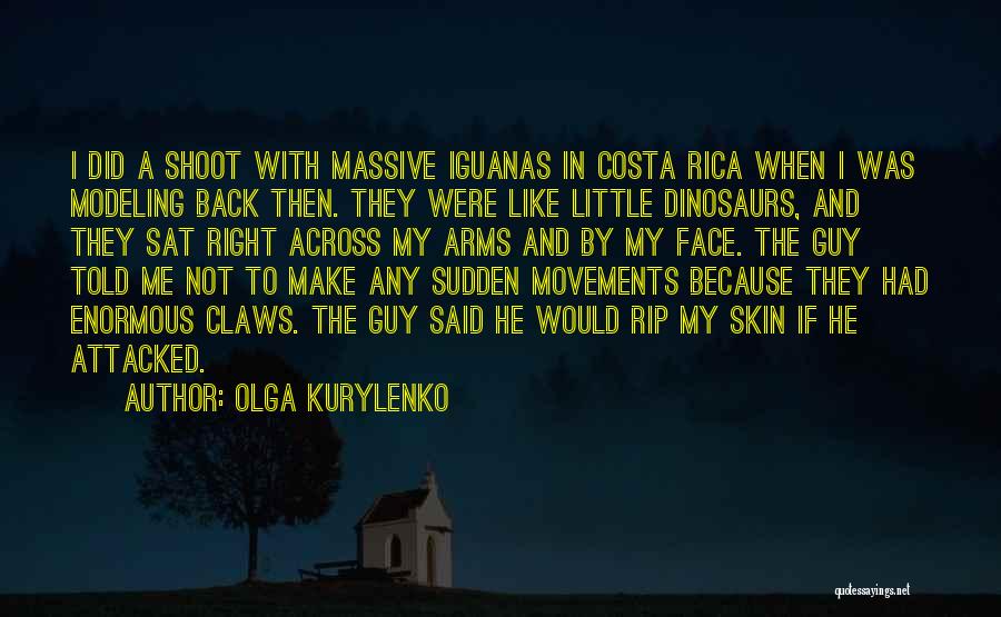 Olga Kurylenko Quotes: I Did A Shoot With Massive Iguanas In Costa Rica When I Was Modeling Back Then. They Were Like Little