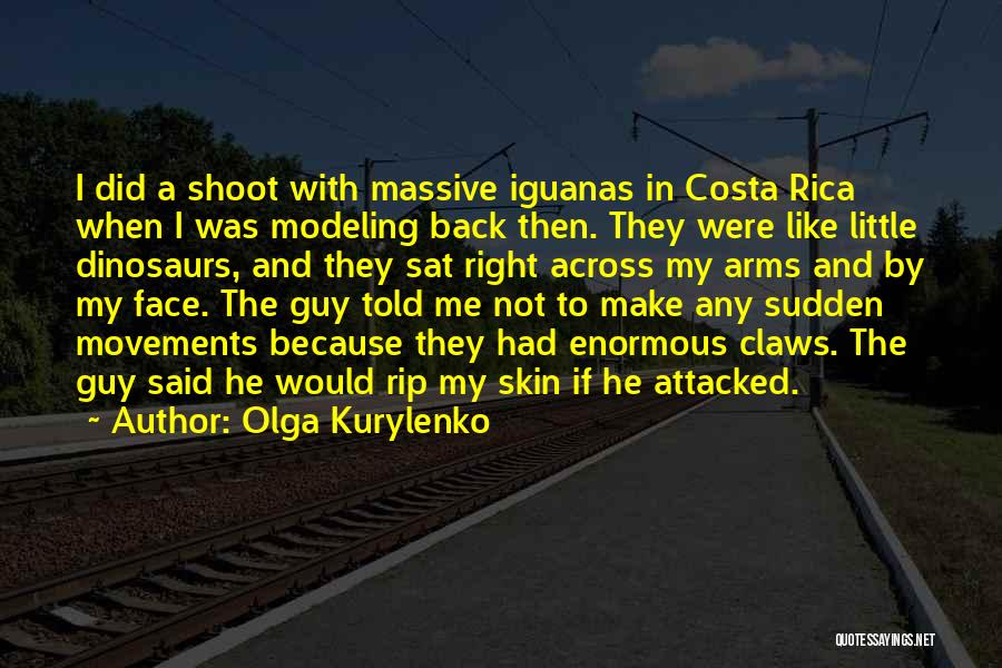Olga Kurylenko Quotes: I Did A Shoot With Massive Iguanas In Costa Rica When I Was Modeling Back Then. They Were Like Little