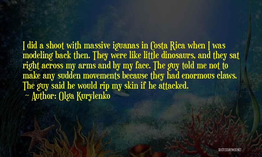 Olga Kurylenko Quotes: I Did A Shoot With Massive Iguanas In Costa Rica When I Was Modeling Back Then. They Were Like Little