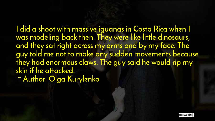 Olga Kurylenko Quotes: I Did A Shoot With Massive Iguanas In Costa Rica When I Was Modeling Back Then. They Were Like Little