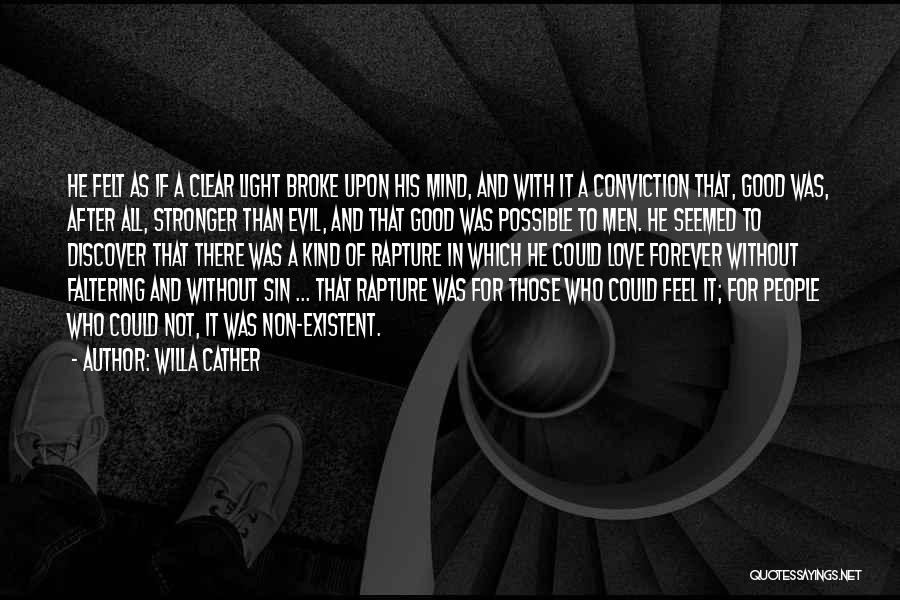 Willa Cather Quotes: He Felt As If A Clear Light Broke Upon His Mind, And With It A Conviction That, Good Was, After