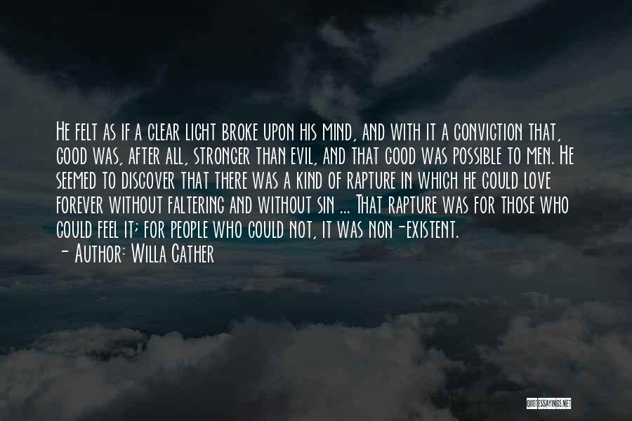 Willa Cather Quotes: He Felt As If A Clear Light Broke Upon His Mind, And With It A Conviction That, Good Was, After