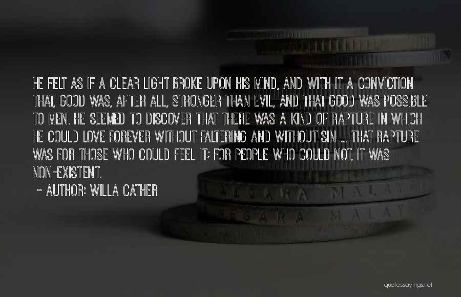 Willa Cather Quotes: He Felt As If A Clear Light Broke Upon His Mind, And With It A Conviction That, Good Was, After