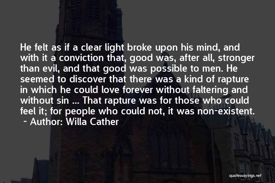 Willa Cather Quotes: He Felt As If A Clear Light Broke Upon His Mind, And With It A Conviction That, Good Was, After